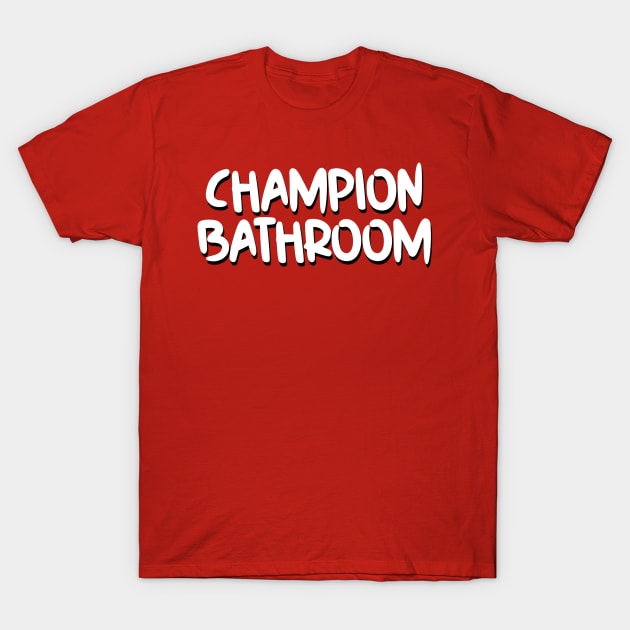 champion shirt bathroom T-Shirt by Seopdesigns